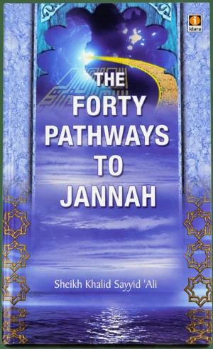 The Forty Pathways to Jannah Islamic Book by Sheikh Khalid Sayyid Ali