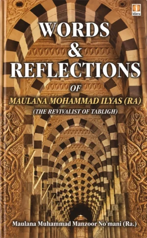 Words and Reflections of Maulana Muhammad Ilyas RA Islamic Book by Maulana Muhammad Manzoor Nu’mani